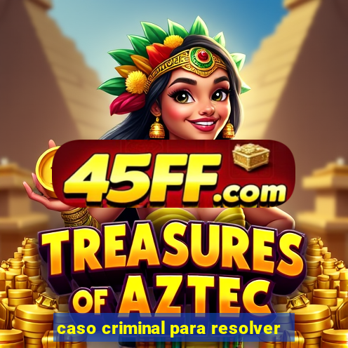caso criminal para resolver